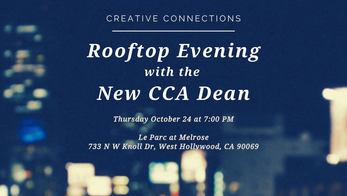 Creative Connections: A Rooftop Evening with the New CCA Dean