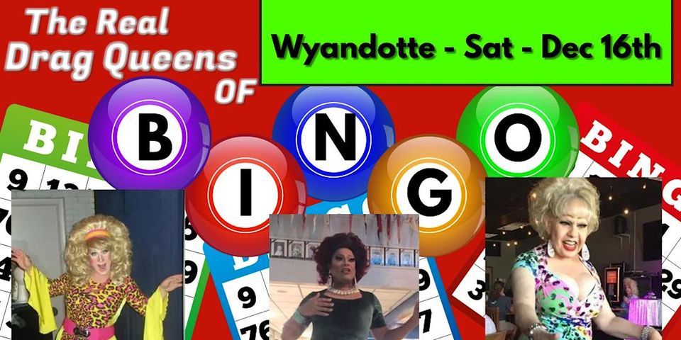 The Real Drag Queens of Bingo -Sat Dec 16th - Wyandotte