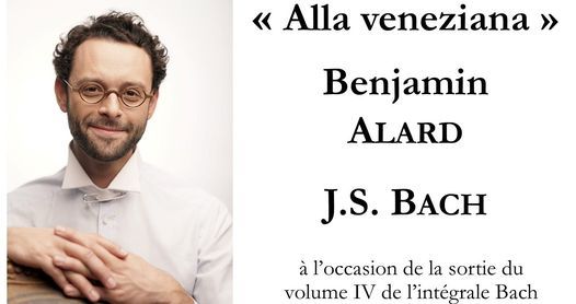 Benjamin Alard - 2 r\u00e9citals d'orgue - J.S. Bach alla veneziana