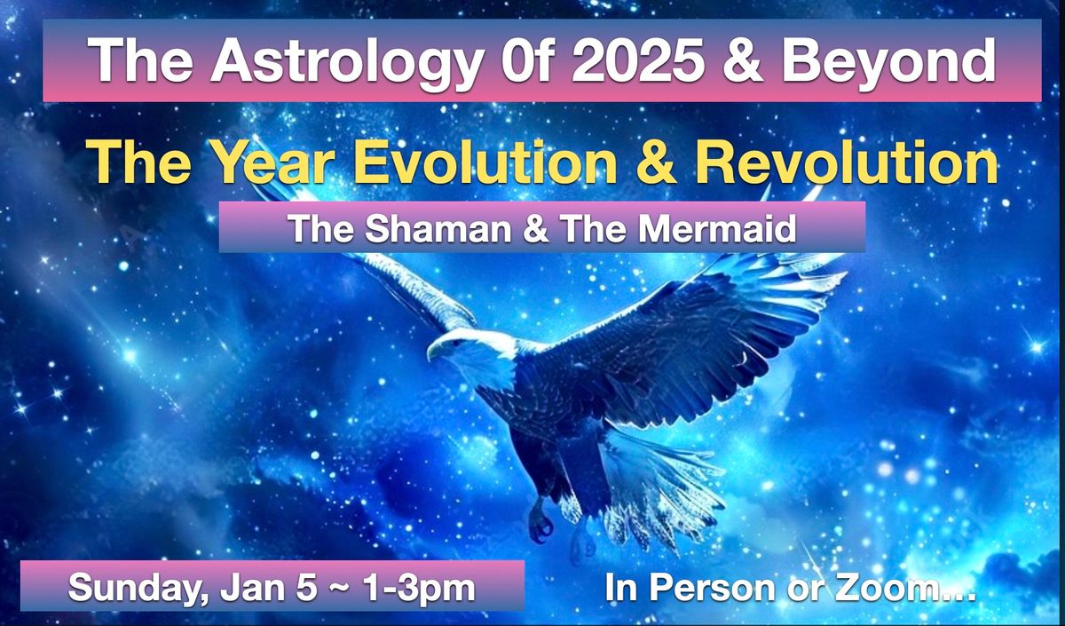 The Astrology of 2025 & Beyond! (In person or Zoom) 