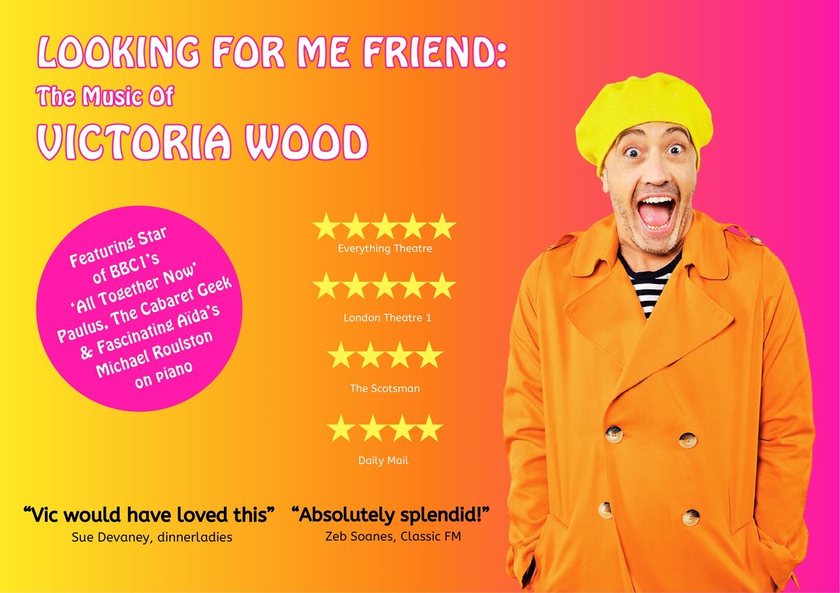 LOOKING FOR ME FRIEND : THE MUSIC OF VICTORIA WOOD