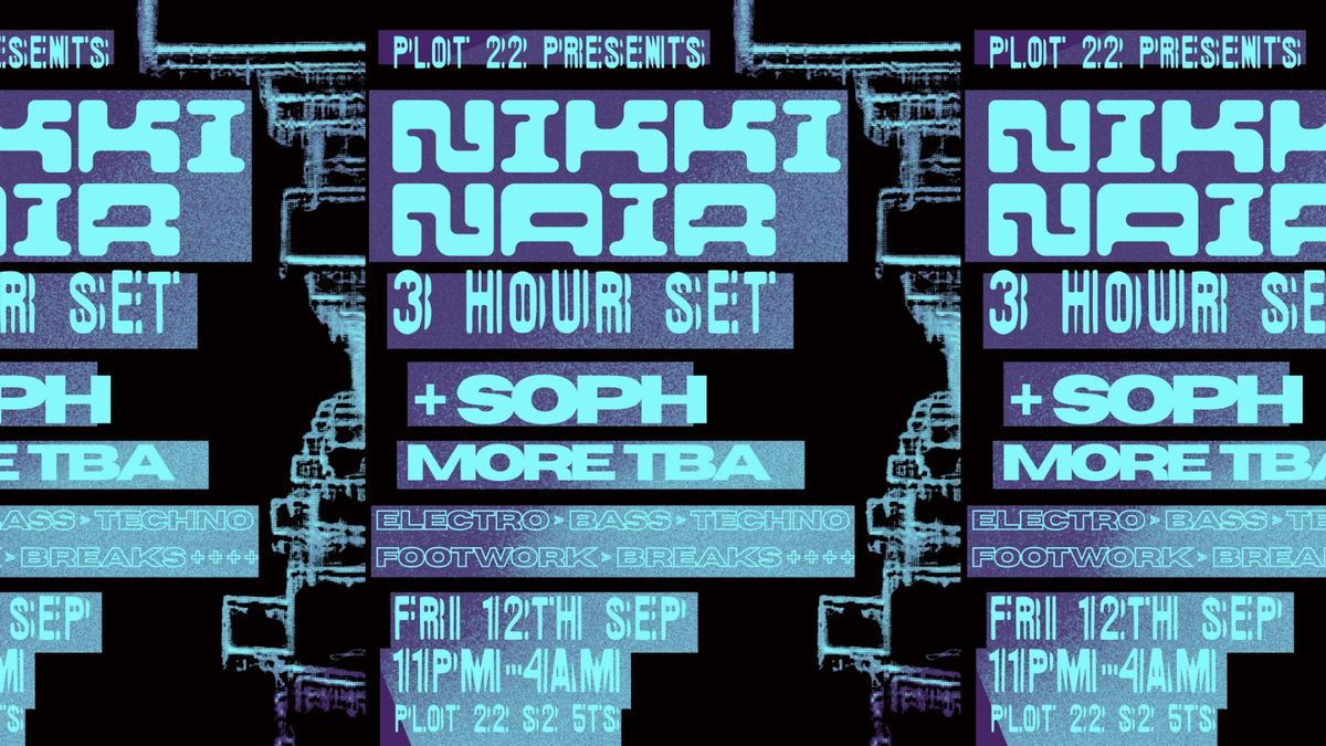 Plot 22 presents Nikki Nair [3 HOUR SET] + SOPH &amp; More TBA
