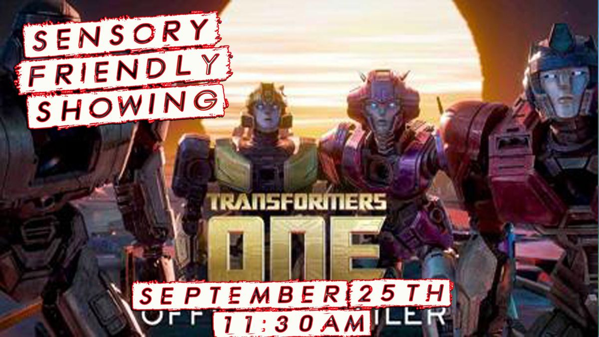 SENSORY FRIENDLY SHOWING---TRANSFORMERS ONE!!!