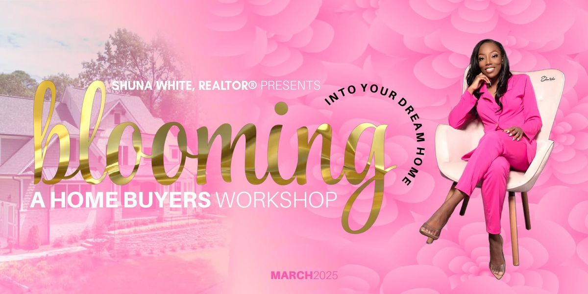 Blooming into Your Dream Home: A Home Buyer\u2019s Workshop - McDonough, GA