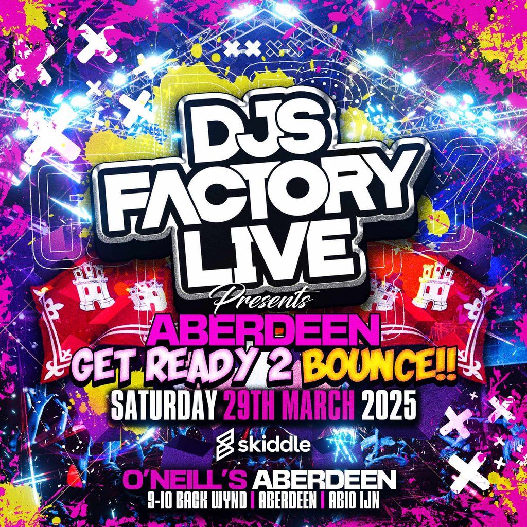 DJ's Factory Presents: Aberdeen Get Ready 2 Bounce