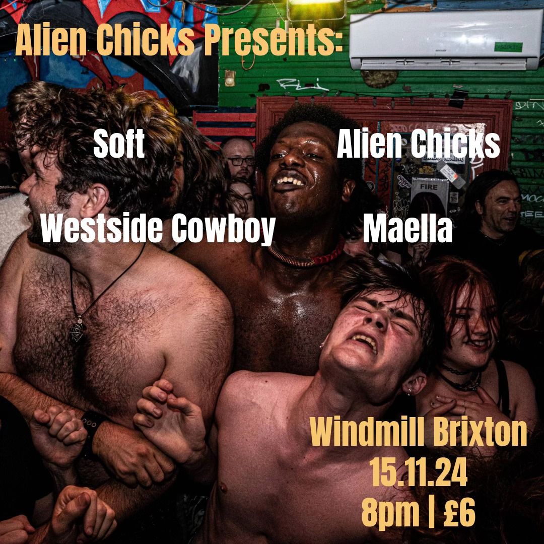 Alien Chicks presents: SOFT, Alien Chicks, Westside Cowboy, Maella