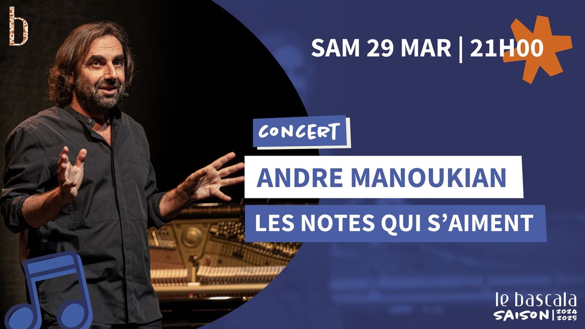 07.03 - Andr\u00e9 Manoukian - Les notes qui s'aiment | Le Bascala, Brugui\u00e8res