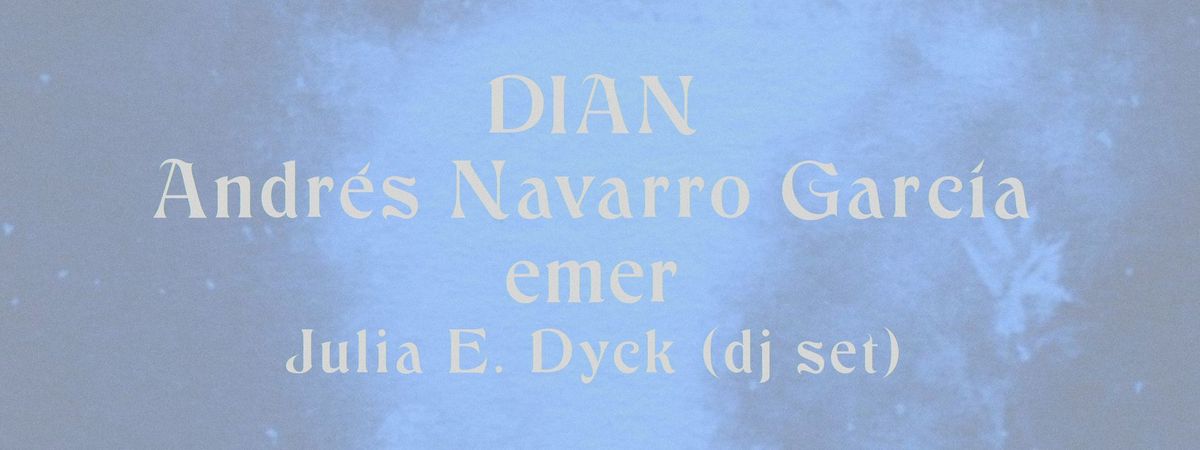 DIAN album release with emer \/ Andr\u00e9s Navarro Garc\u00eda \/ Julia Dyck (DJ)