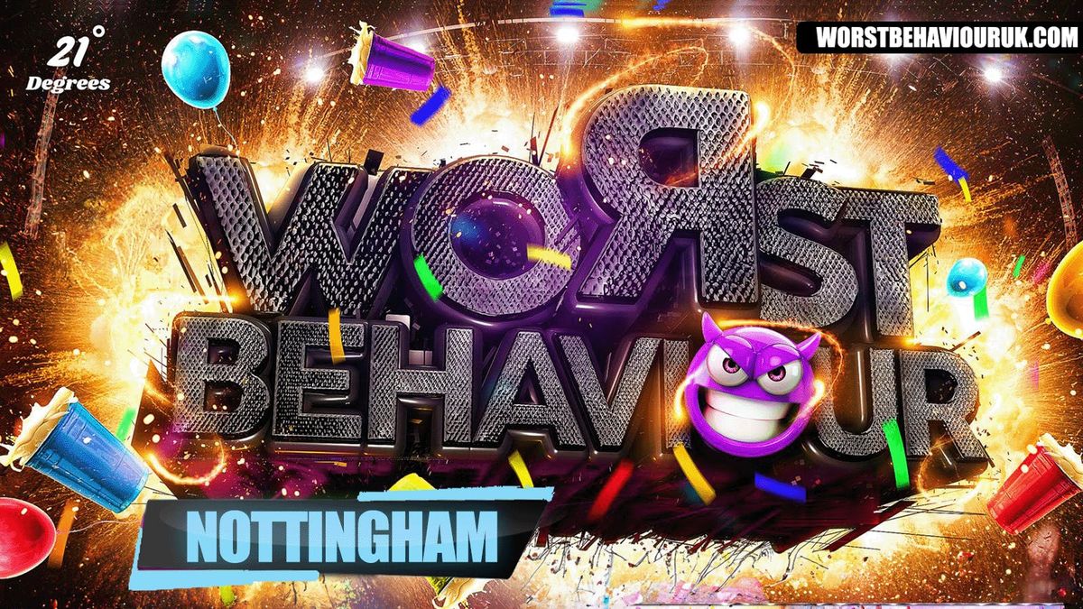 WORST BEHAVIOUR - NOTTINGHAM'S WILDEST ALL BLACK PARTY!
