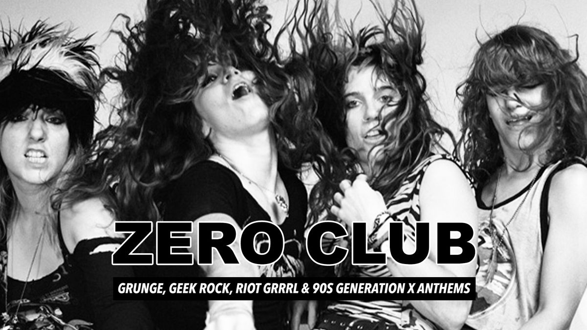 Zero Club - GRUNGE \/\/ GEEK ROCK \/\/ RIOT GRRRL \/\/ 90'S GENERATION X ANTHEMS 