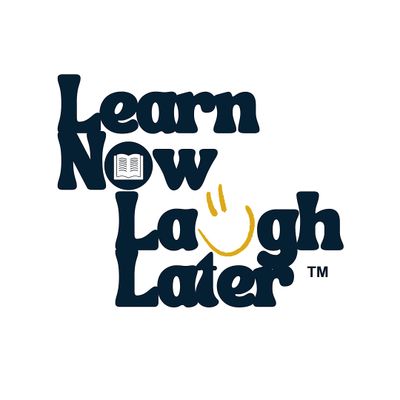 Learn Now, Laugh Later