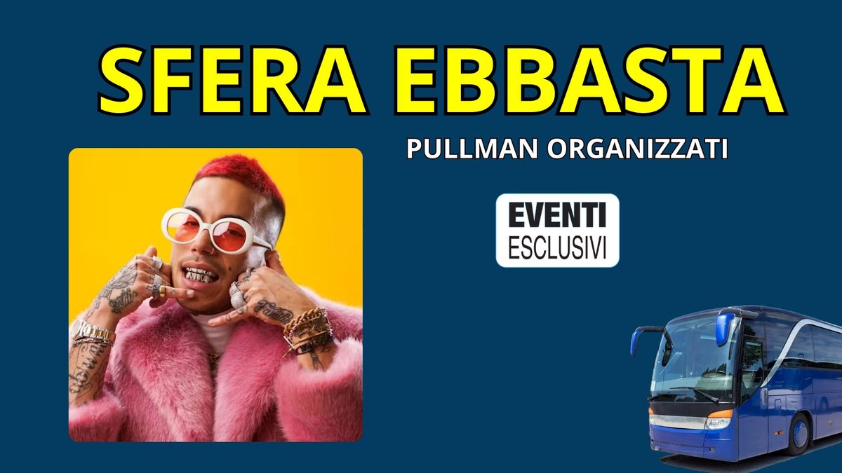 Sfera Ebbasta "Sabato 7 Giugno 2025" Napoli - Pullman Organizzati 