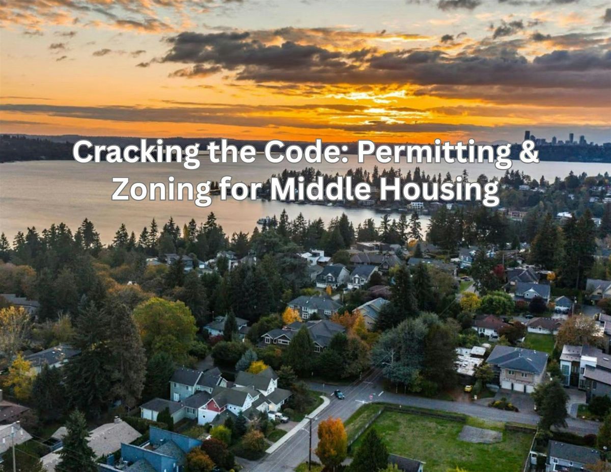 Cracking the Code: Permitting  for Middle Housing  (In Person or Via Zoom)
