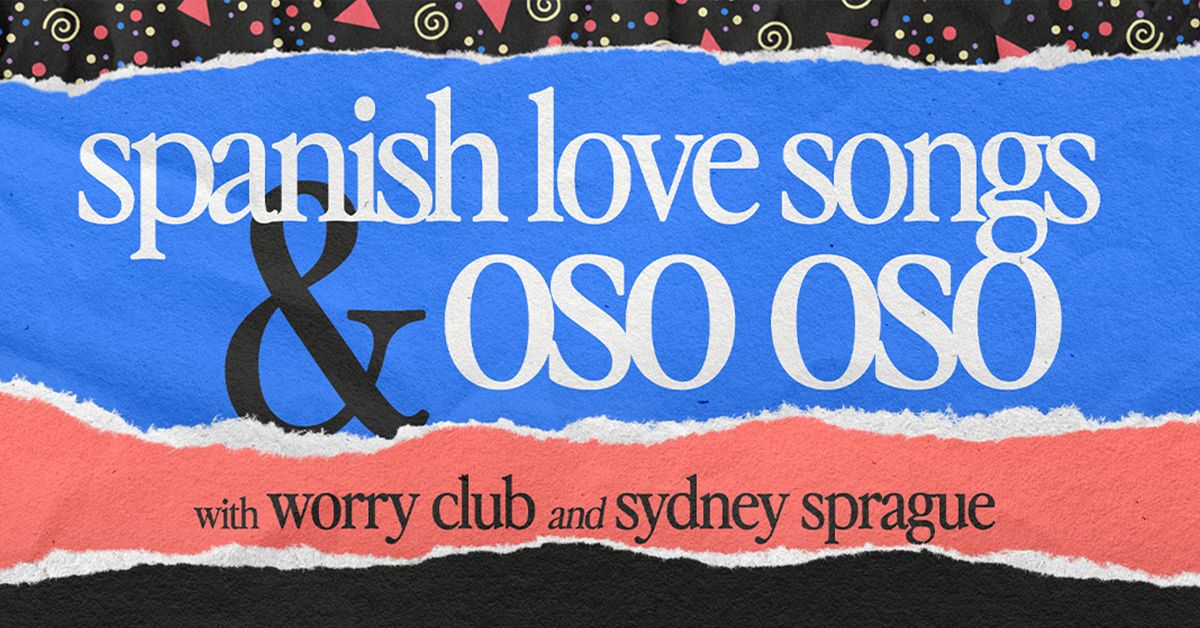 Spanish Love Songs & Oso Oso w\/ Worry Club and Sydney Sprague @ The Masquerade