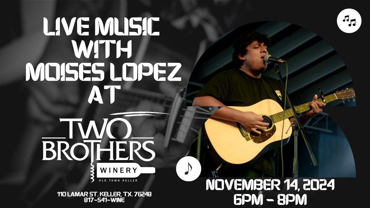 Live Music with Moises Lopez at Two Brothers Winery