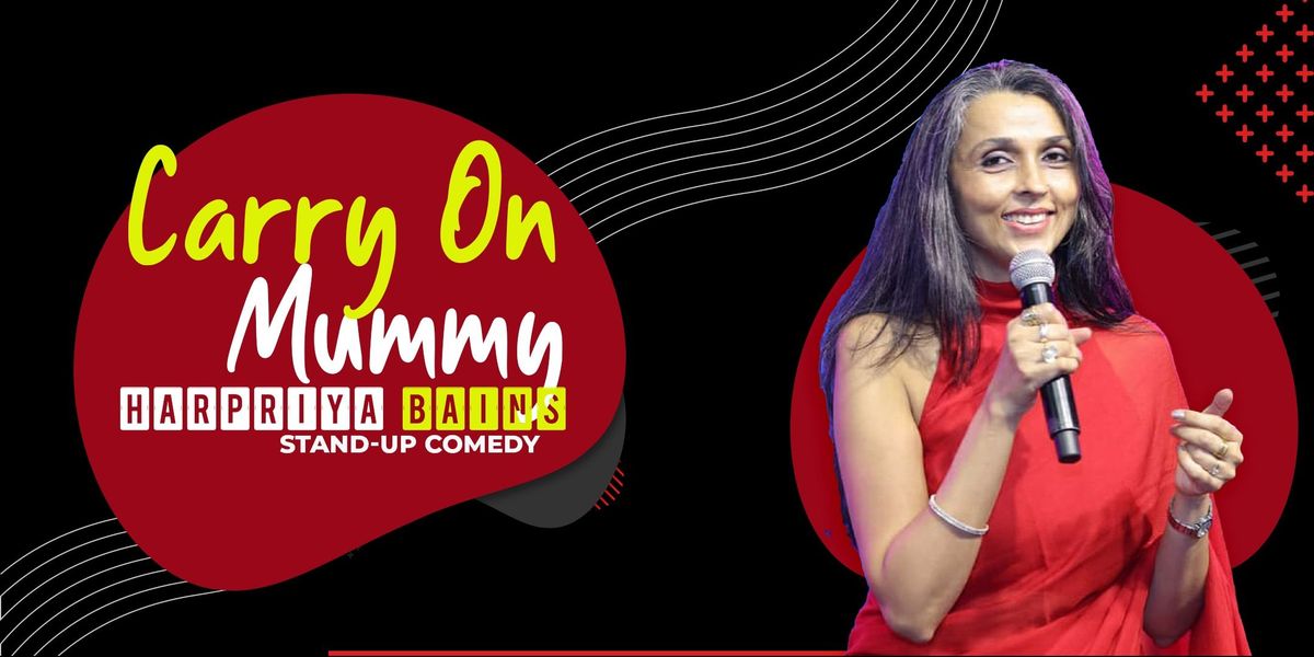 Carry on Mummy - Standup comedy by Harpriya Bains