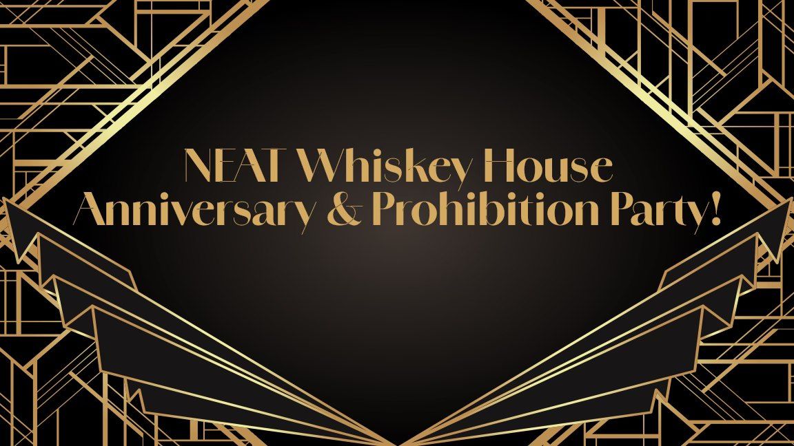 NEAT Whiskey House Prohibition & Anniversary Party!