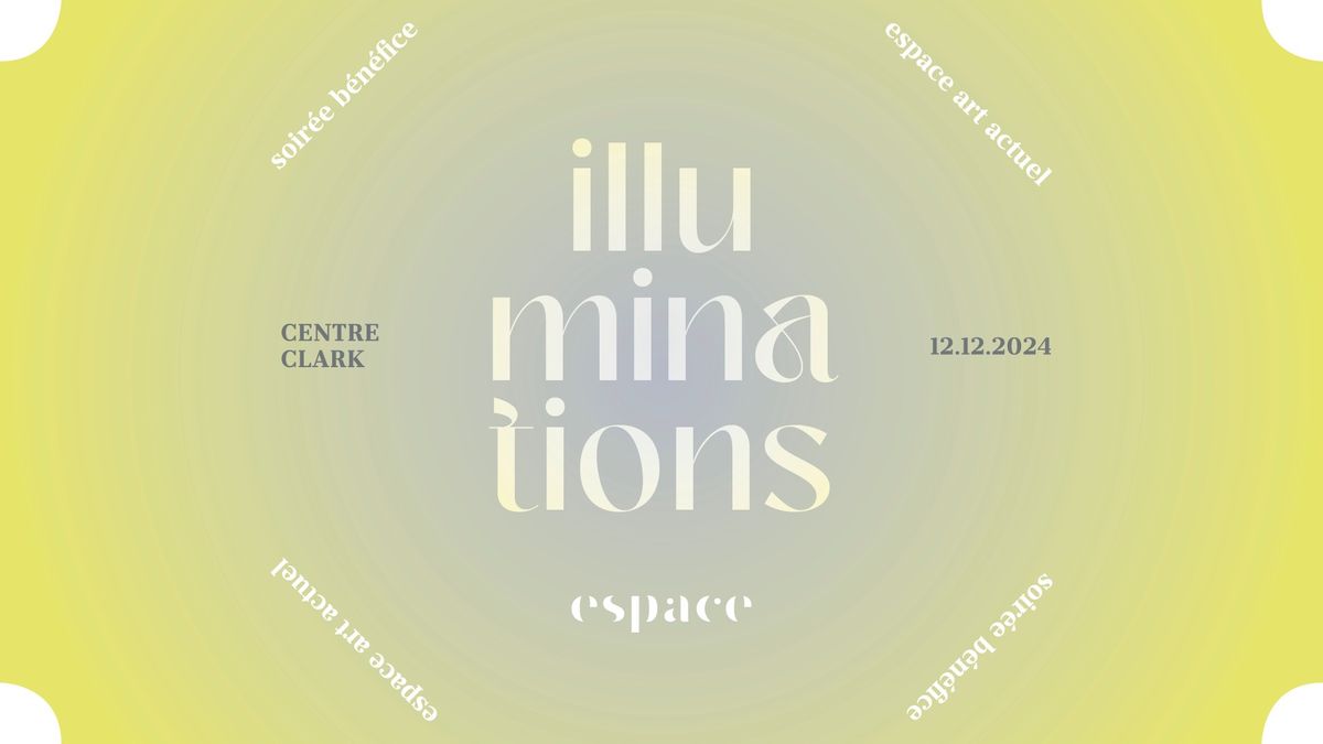 Illuminations - Soir\u00e9e b\u00e9n\u00e9fice de la revue ESPACE art actuel