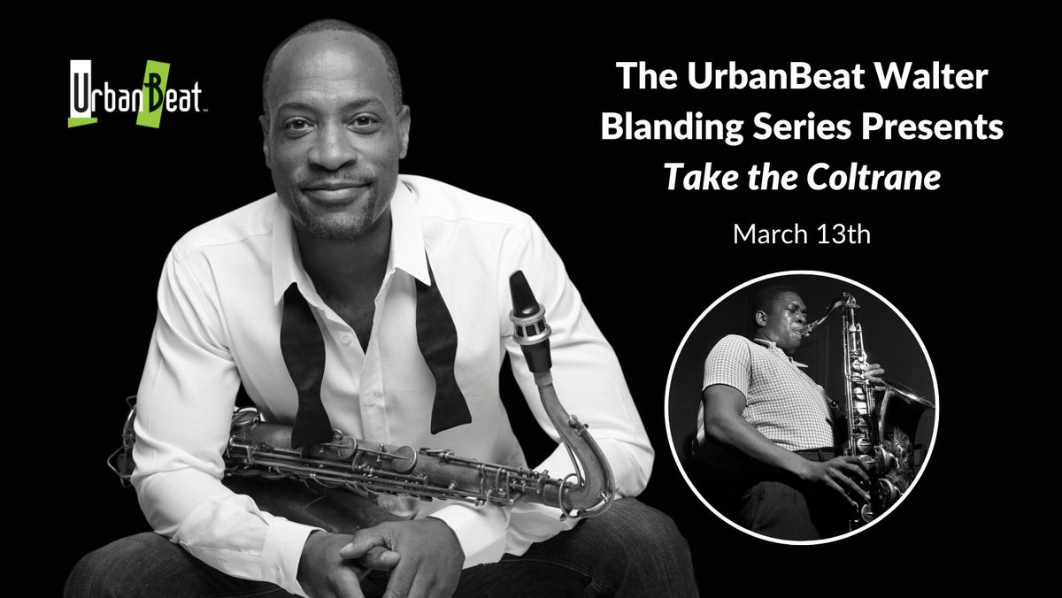 The UrbanBeat Walter Blanding Series Presents: Take the Coltrane