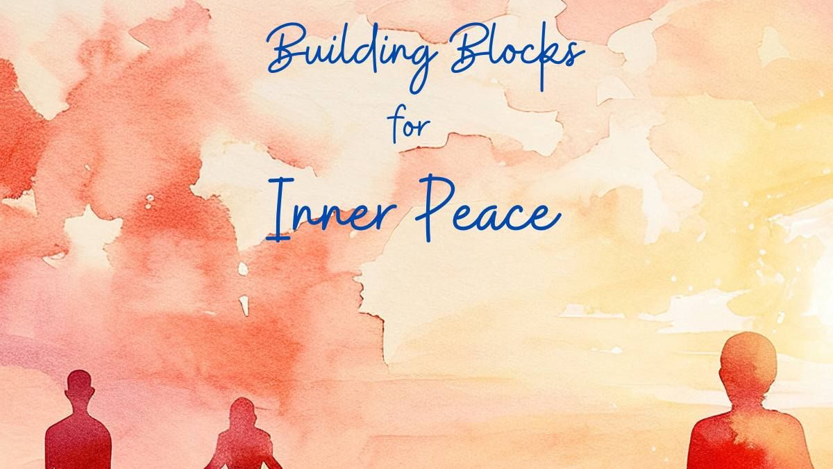 Meditation Essentials- Building Blocks for Inner Peace