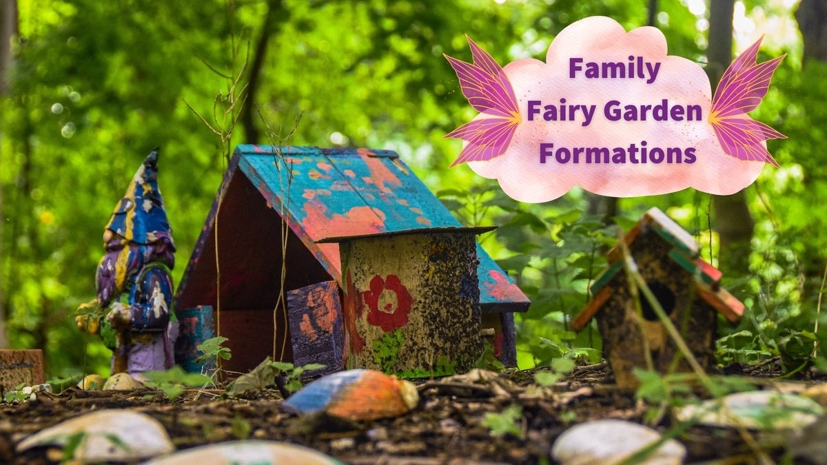 Family Fairy Garden Formations 