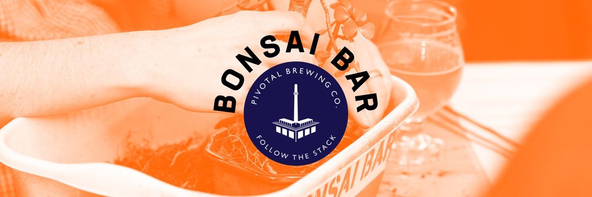 Bonsai Bar @ Pivotal Brewing