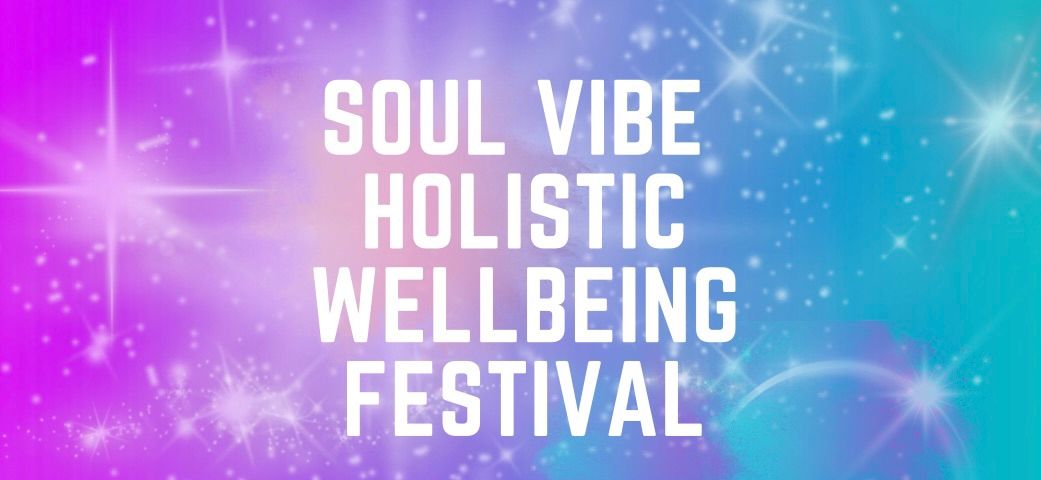 SOUL VIBE HOLISTIC WELL BEING FESTIVAL