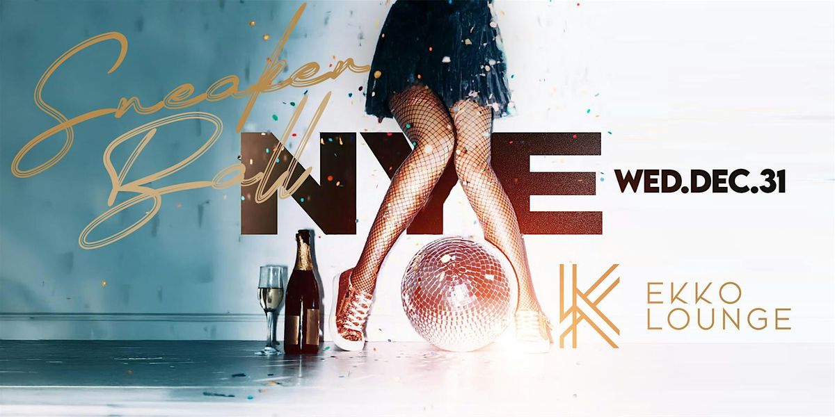 EKKO Lounge Presents: The Ultimate NYE Sneaker Ball