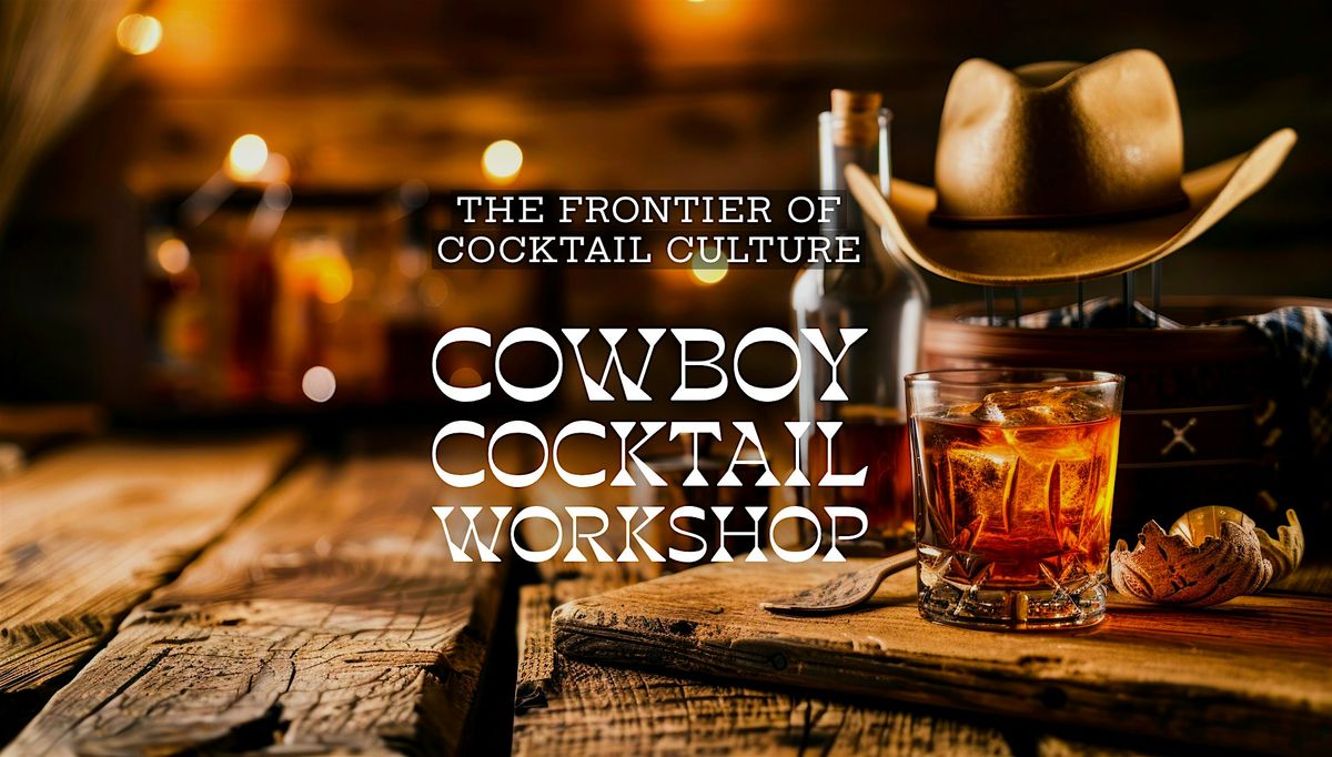 Cowboy Cocktails Workshop: The golden era of Cocktails