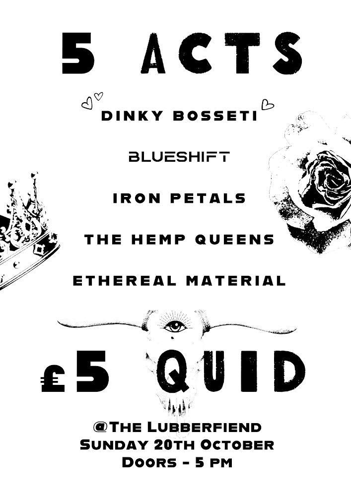 Dinky Bossetti, Blueshift, The Hemp Queens, Ethereal Material, Iron Petals Live at the Lubber Fiend.