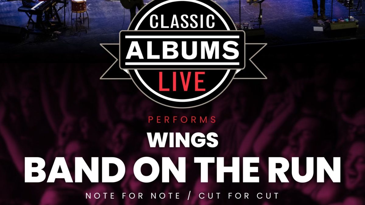 Classics Albums Live: Wings \u2013 \u201cBand On The Run\u201d