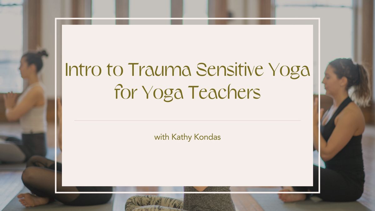 Intro to Trauma Sensitive Yoga with Kathy Kondas