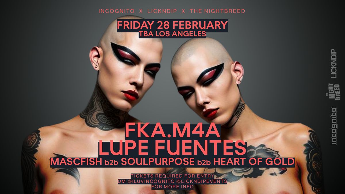  fka.m4a & Lupe Fuentes presented by INCOGNITO x LICKNDIP x The Nightbreed