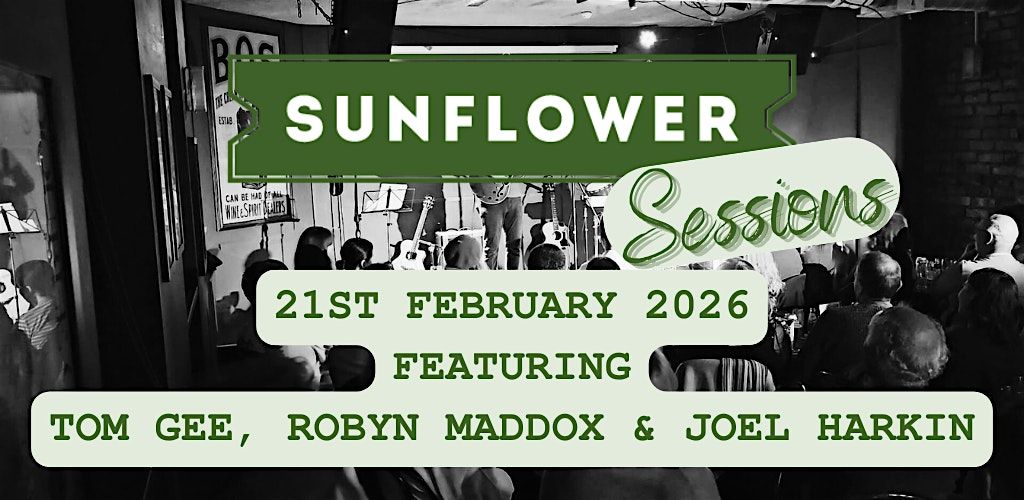 Live Music! Sunflower Sessions with Tom Gee, Robyn Maddox & Joel Harkin