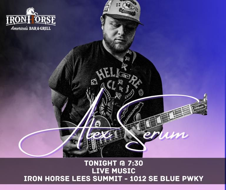 LEE'S SUMMIT - Alex Serum "Live" - Iron Horse Bar & Grill