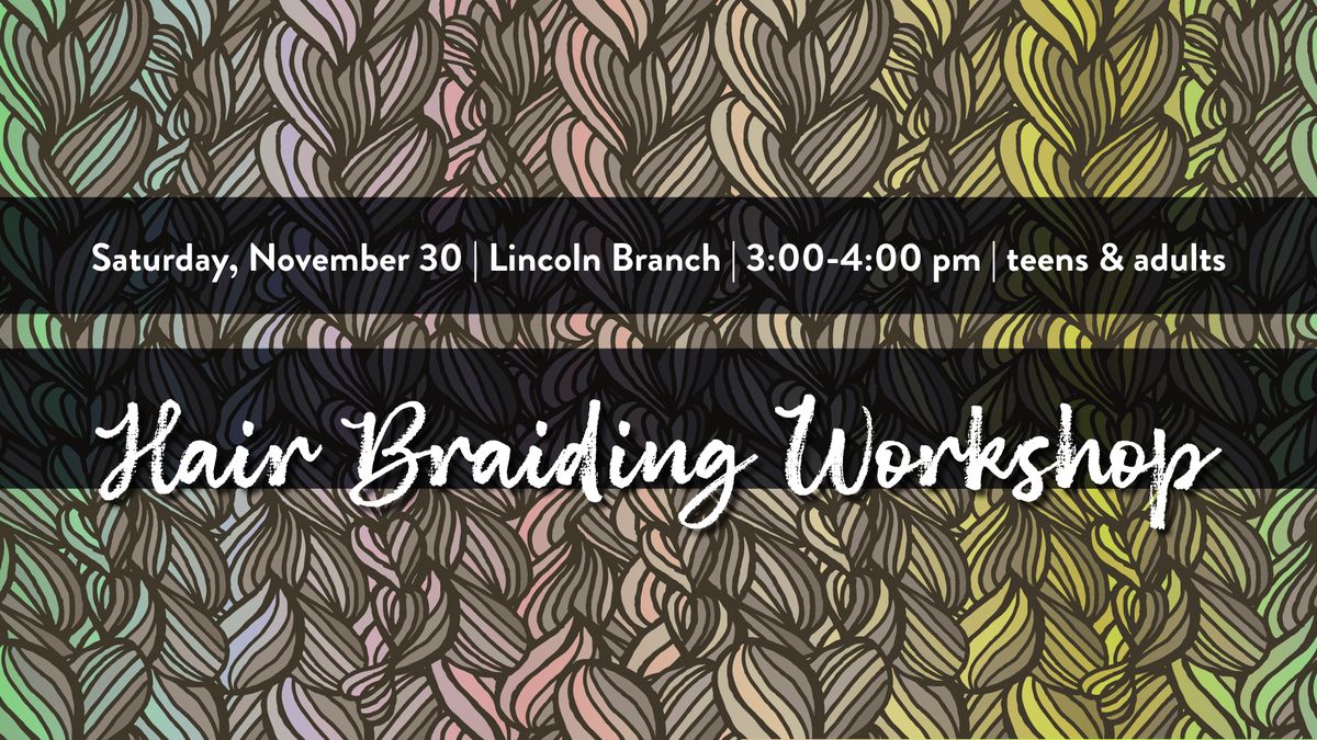 Hair Braiding Workshop @ Lincoln Branch 