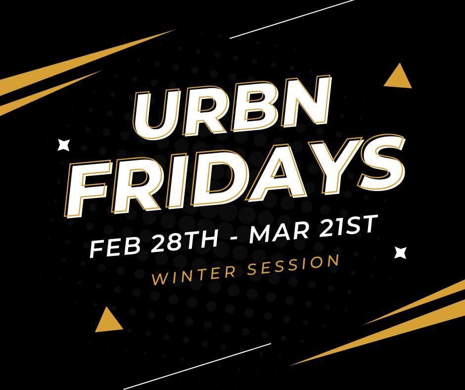 URBN Fridays winter session February 28th-March 21st