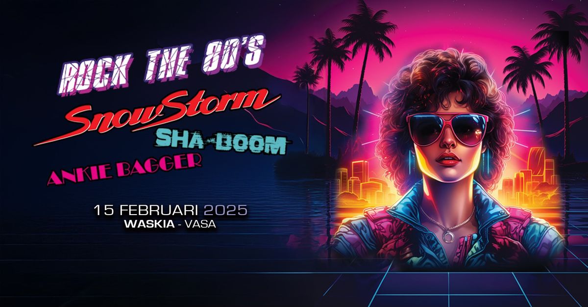 Rock The 80's - Snowstorm, Sha-Boom & Ankie Bagger | Vaasa, FIN