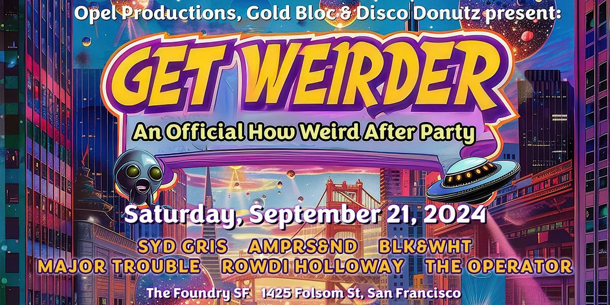 Get Weirder - How Weird After party with Opel, Gold Bloc and Disco Donutz