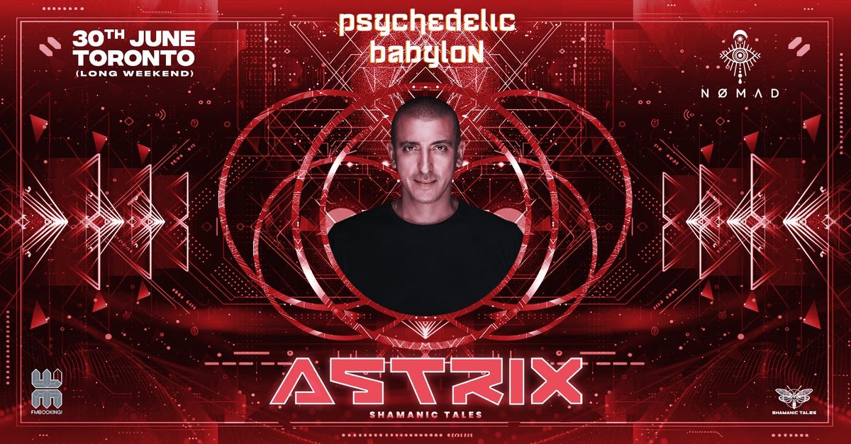 Psychedelic Babylon : ASTRIX (IL) -N\u00d8MAD - Long Weekend Toronto!