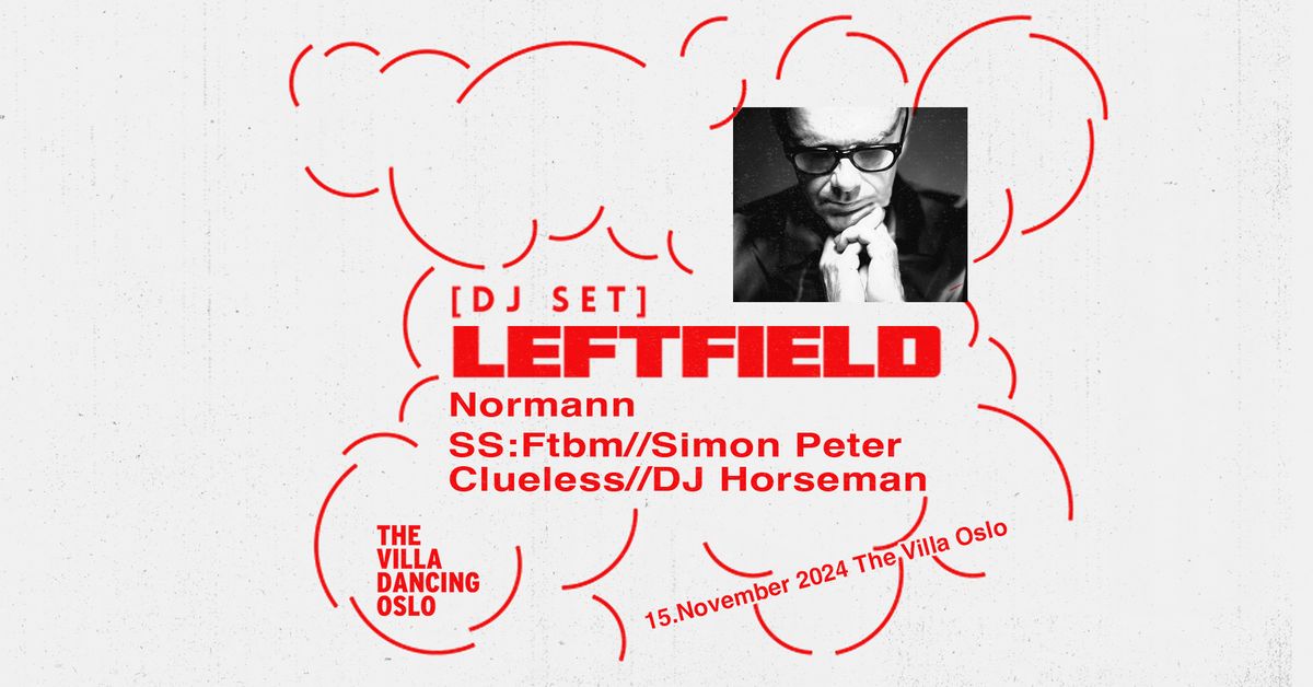 Leftfield (Dj Set) Normann \/\/ SS: Ftbm \/\/ Simon Peter \/\/ Clueless \/\/ DJ Horseman