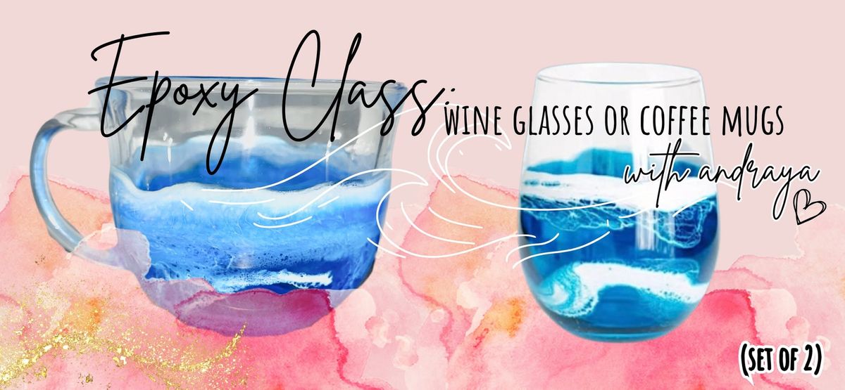 Epoxy Class: Set of 2 Wine Glasses or Coffee Mugs