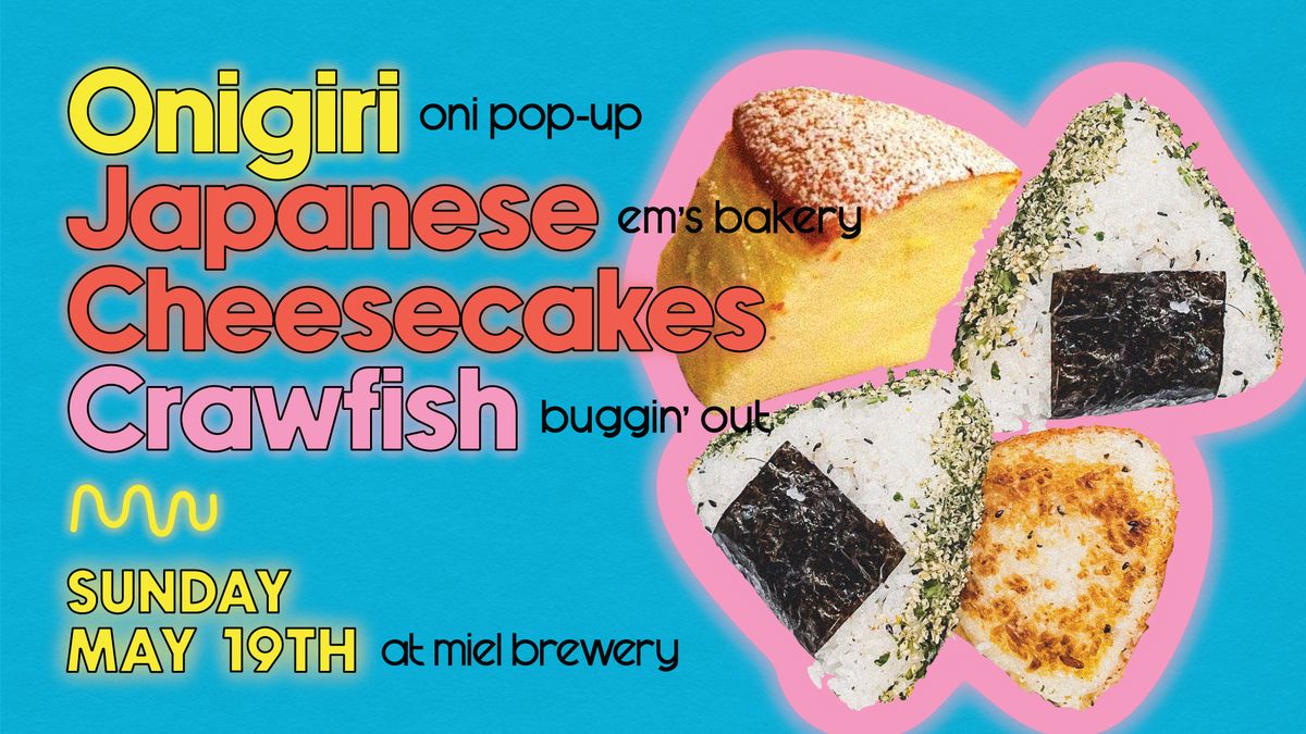 Onigiri + Japanese Cheesecakes + Crawfish Pop-up at Miel!