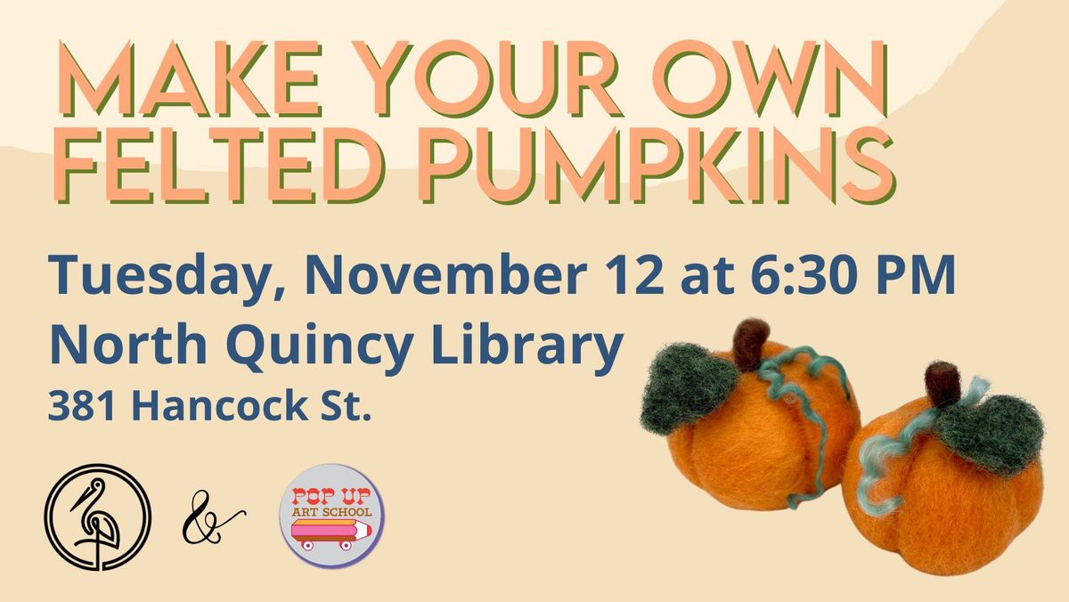 Pop Up Art School: Felted Pumpkin Craft @ North Quincy Library