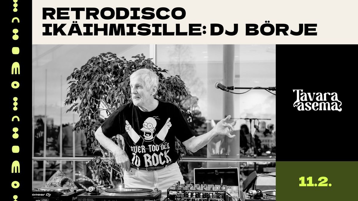 Retrodisco ik\u00e4ihmisille: DJ B\u00f6rje 11.2.2025 | Tavara-asema, Tampere 