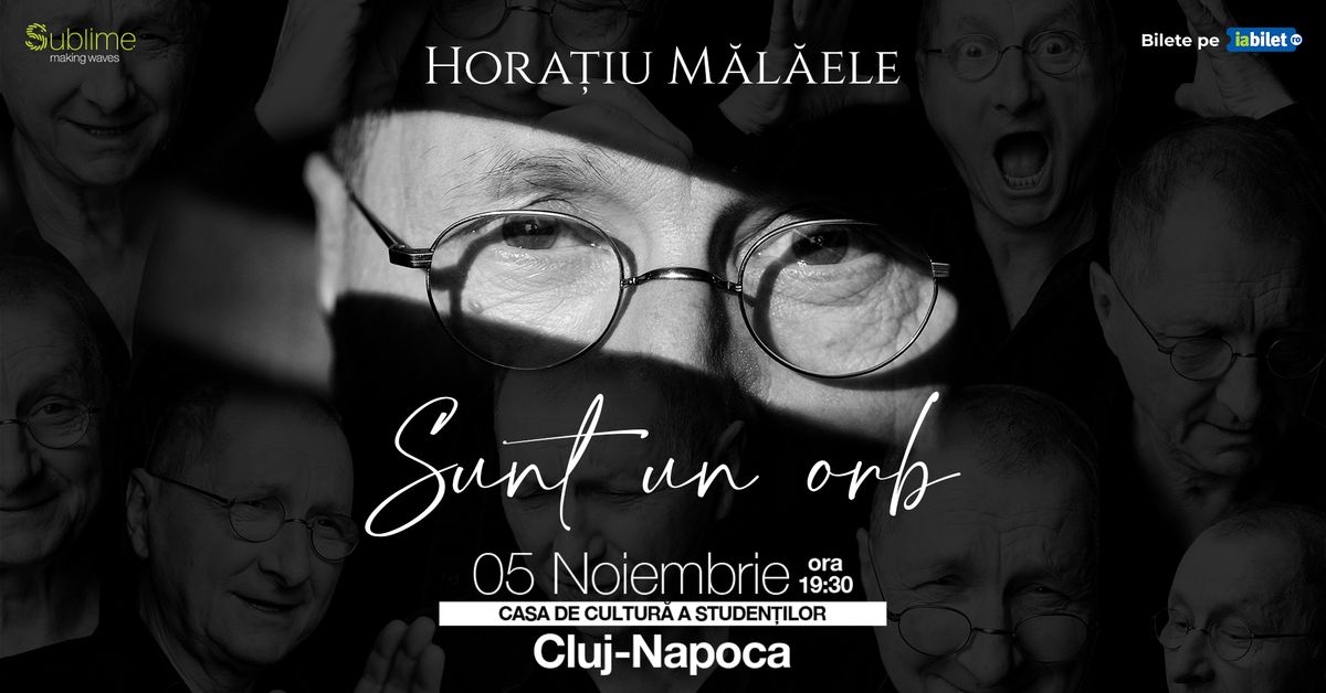 Cluj-Napoca: Horatiu Malaele - Sunt un Orb