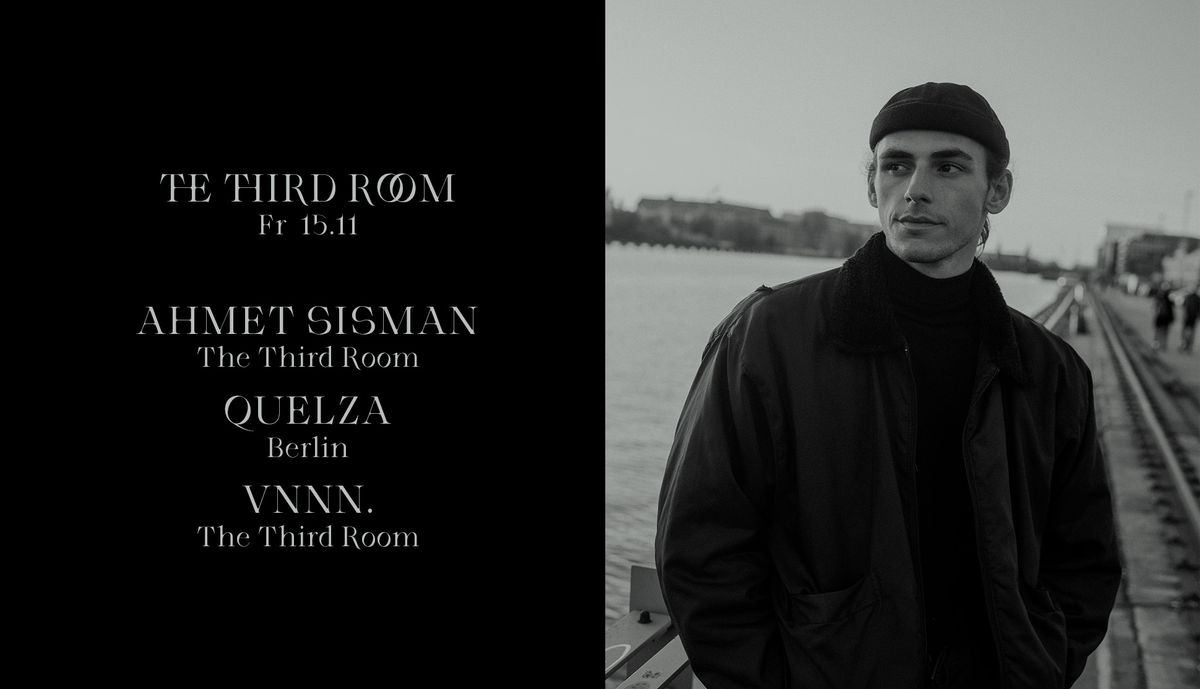 The Third Room w\/ Ahmet Sisman, Quelza & VNNN.