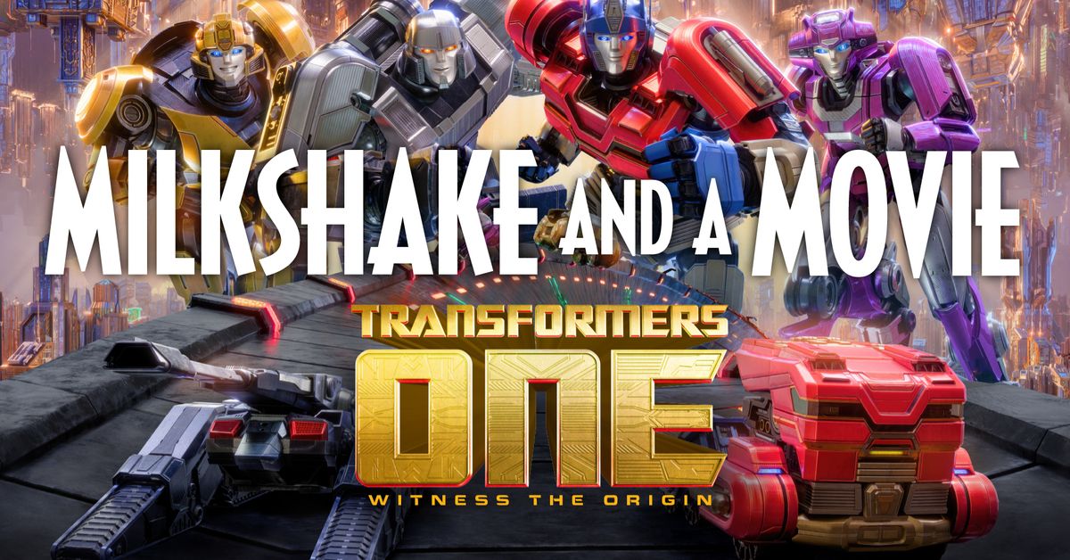 Transformers One Milkshake & a Movie