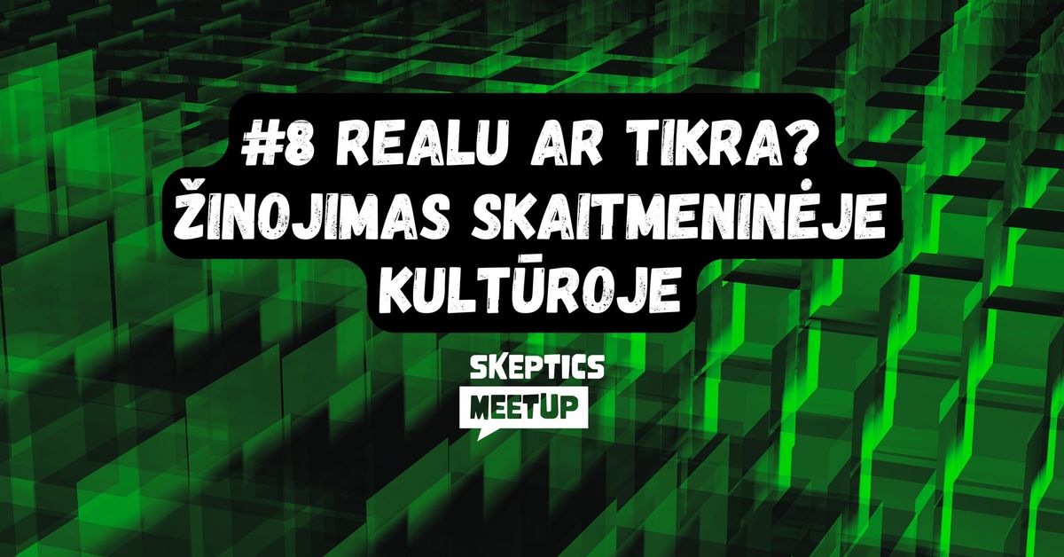 Realu ar tikra? \u017dinojimas skaitmenin\u0117je kult\u016broje - Skeptics meetup #8