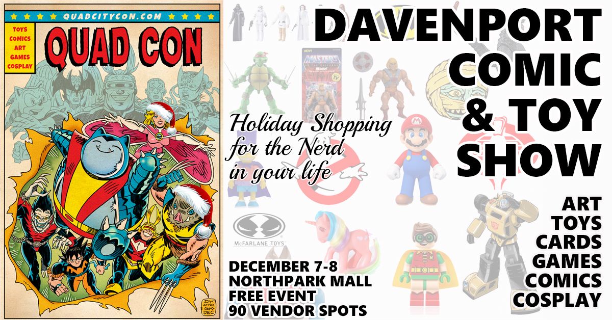 Davenport Comic & Toy Show - Quad Con December 7-8 Northpark Mall Free Event